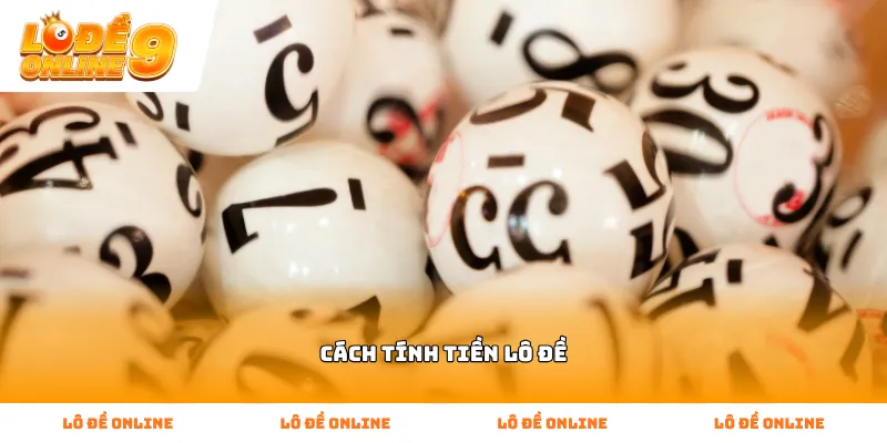 Hướng dẫn Cách Tính Tiền Lô Đề chuẩn nhất cho người mới bắt đầu
