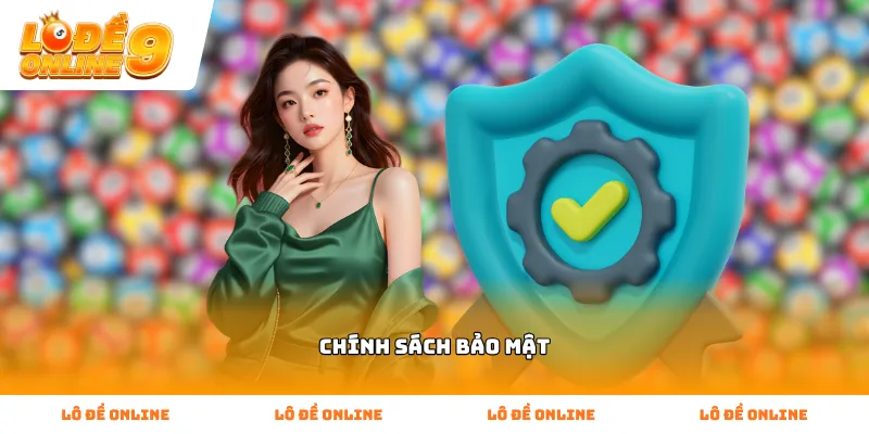 Hệ thống áp dụng Chính Sách Bảo Mật dữ liệu nghiêm ngặt