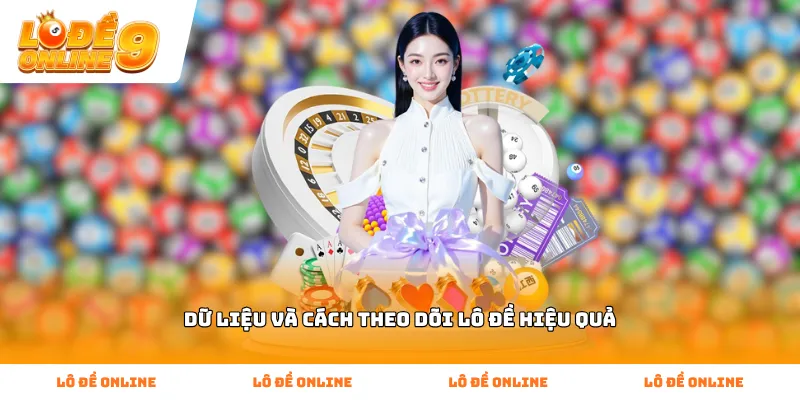 Dữ liệu và cách theo dõi lô đề hiệu quả