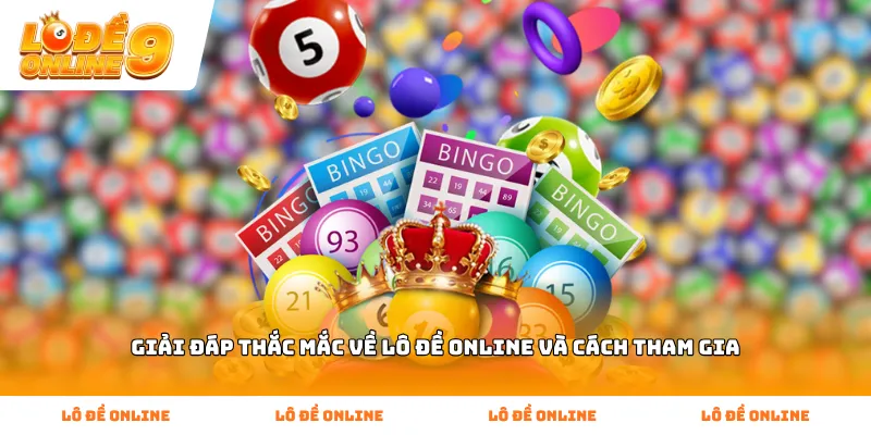 Giải đáp thắc mắc về lô đề online và cách tham gia
