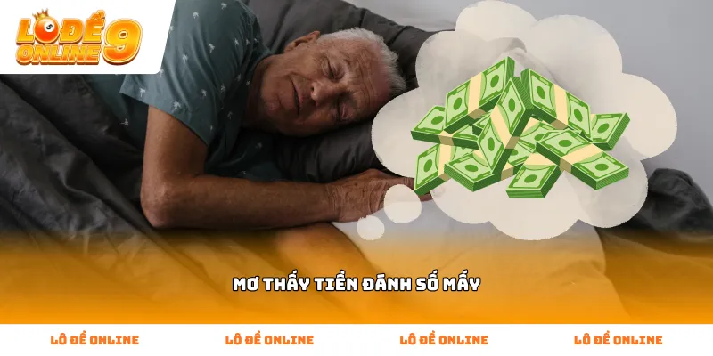 Giải mã Mơ thấy tiền đánh số mấy mang lại vận may tài lộc